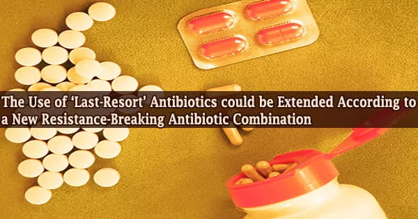 The Use of ‘Last-Resort’ Antibiotics could be Extended According to a New Resistance-Breaking Antibiotic Combination