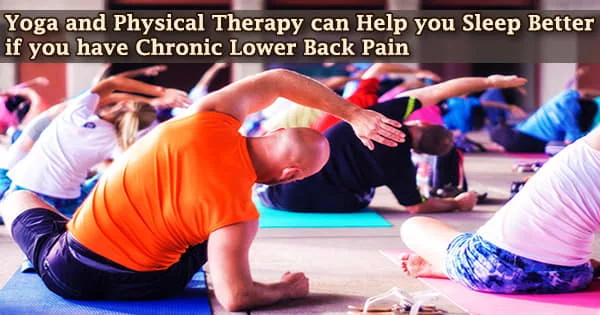 Yoga and Physical Therapy can Help you Sleep Better if you have Chronic Lower Back Pain
