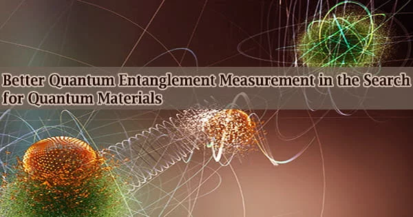 Better Quantum Entanglement Measurement in the Search for Quantum Materials