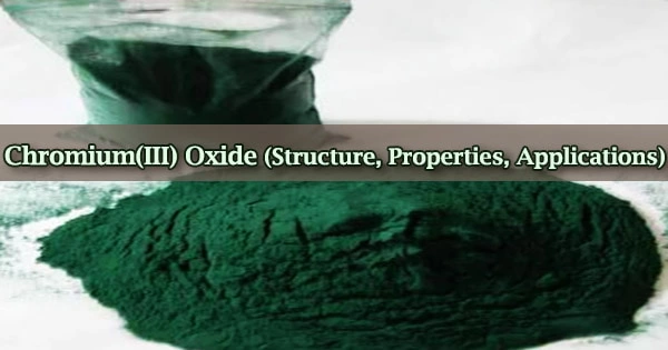 Chromium(III) Oxide (Structure, Properties, Applications)