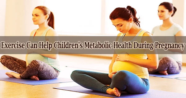 Exercise Can Help Children’s Metabolic Health During Pregnancy