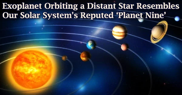 Exoplanet Orbiting a Distant Star Resembles Our Solar System’s Reputed ‘Planet Nine’