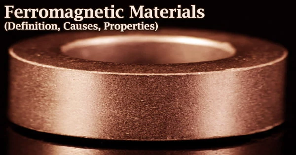 Ferromagnetic Materials (Definition, Causes, Properties)