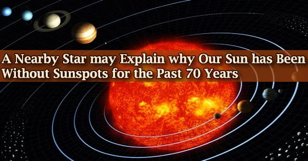 A Nearby Star may Explain why Our Sun has Been Without Sunspots for the Past 70 Years