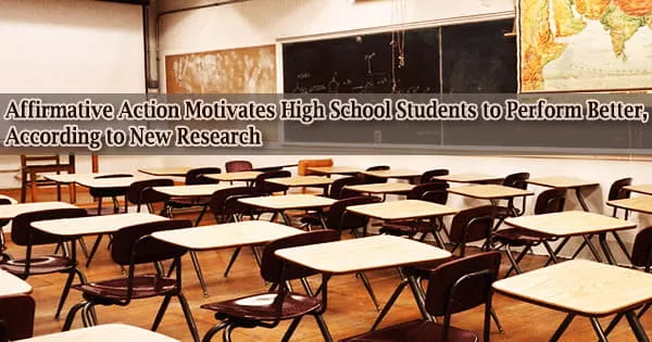Affirmative Action Motivates High School Students to Perform Better, According to New Research