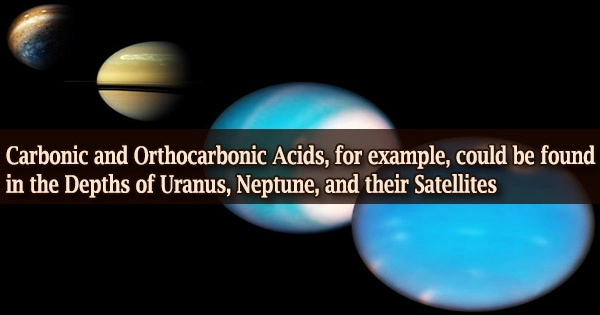 Carbonic and Orthocarbonic Acids, for example, could be found in the Depths of Uranus, Neptune, and their Satellites