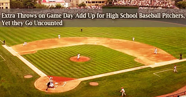 Extra Throws on Game Day Add Up for High School Baseball Pitchers, Yet they Go Uncounted