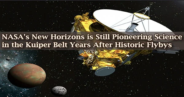 NASA’s New Horizons is Still Pioneering Science in the Kuiper Belt Years After Historic Flybys