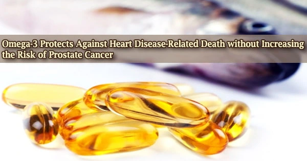 Omega-3 Protects Against Heart Disease-Related Death without Increasing the Risk of Prostate Cancer