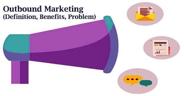 Outbound Marketing (Definition, Benefits, Problem)
