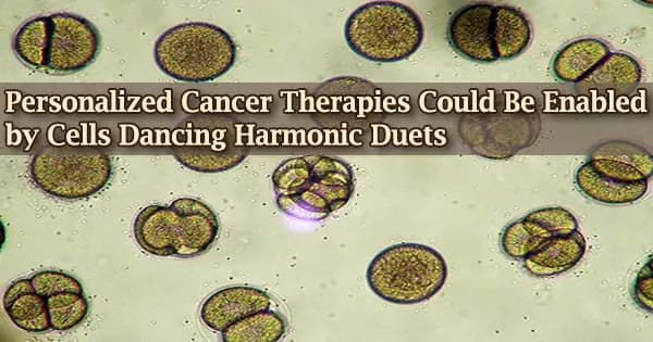 Personalized Cancer Therapies Could Be Enabled by Cells Dancing Harmonic Duets