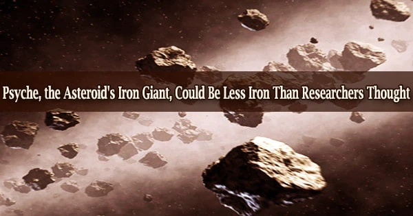 Psyche, the Asteroid’s Iron Giant, Could Be Less Iron Than Researchers Thought