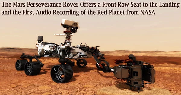 The Mars Perseverance Rover Offers a Front-Row Seat to the Landing and the First Audio Recording of the Red Planet from NASA