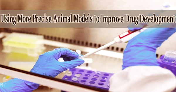 Using More Precise Animal Models to Improve Drug Development