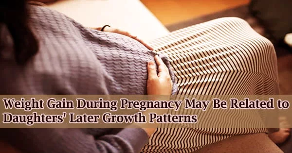 Weight Gain During Pregnancy May Be Related to Daughters’ Later Growth Patterns