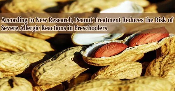 According to New Research, Peanut Treatment Reduces the Risk of Severe Allergic Reactions in Preschoolers