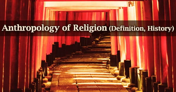 Anthropology of Religion (Definition, History)