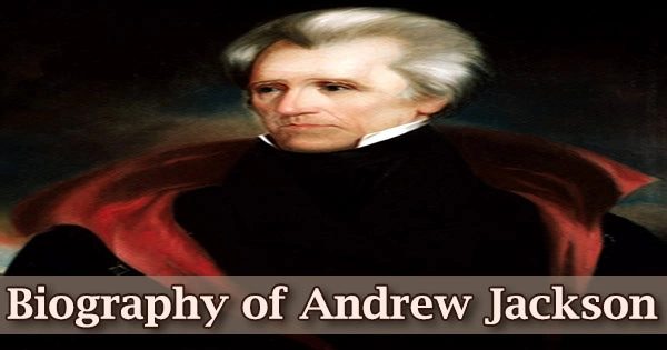 Biography of Andrew Jackson (7th President of United States)