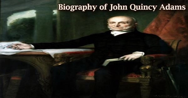 Biography of John Quincy Adams (6th President of United States)