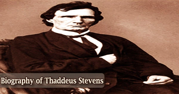 Biography of Thaddeus Stevens