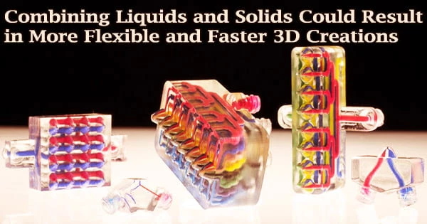 Combining Liquids and Solids Could Result in More Flexible and Faster 3D Creations