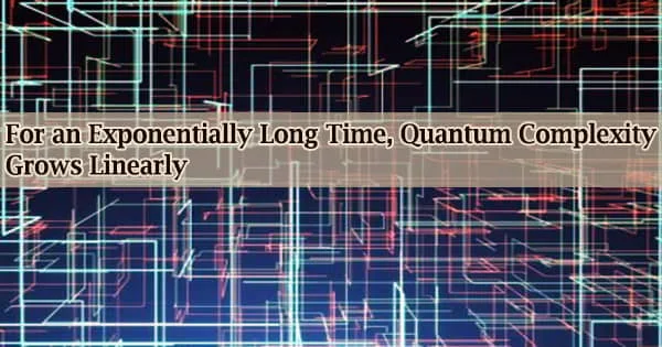 For an Exponentially Long Time, Quantum Complexity Grows Linearly