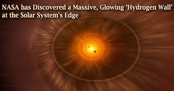 NASA has Discovered a Massive, Glowing ‘Hydrogen Wall’ at the Solar System’s Edge
