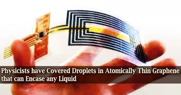 Physicists have Covered Droplets in Atomically Thin Graphene that can Encase any Liquid