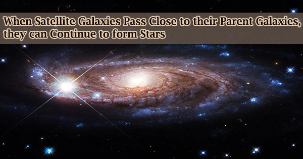 When Satellite Galaxies Pass Close to their Parent Galaxies, they can Continue to form Stars