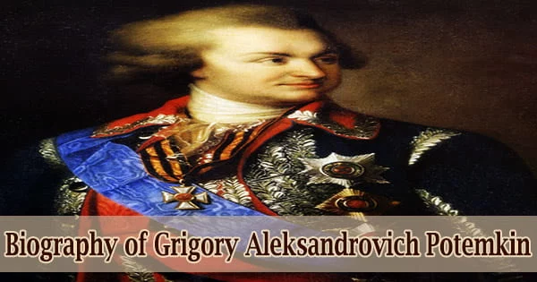 Biography of Grigory Aleksandrovich Potemkin (Russian Statesman, Army Officer, and Lover of Empress Catherine the Great)