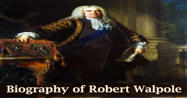 Biography of Robert Walpole (Prime Minister of Great Britain)