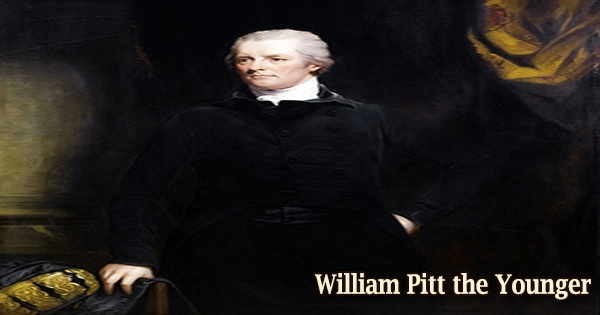 Biography of William Pitt the Younger (Prime Minister of the United Kingdom)