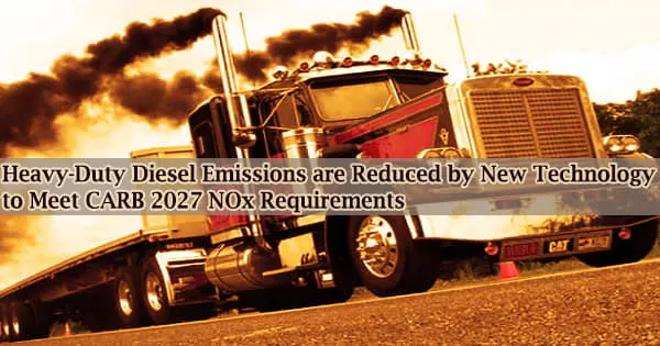 Heavy-Duty Diesel Emissions are Reduced by New Technology to Meet CARB 2027 NOx Requirements