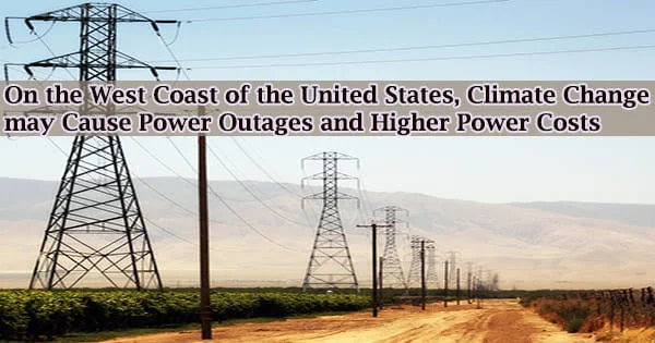 On the West Coast of the United States, Climate Change may Cause Power Outages and Higher Power Costs