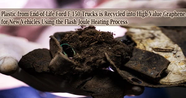 Plastic from End-of-Life Ford F-150 Trucks is Recycled into High-Value Graphene for New Vehicles Using the Flash Joule Heating Process