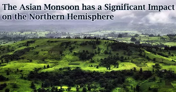 The Asian Monsoon has a Significant Impact on the Northern Hemisphere