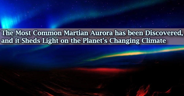 The Most Common Martian Aurora has been Discovered, and it Sheds Light on the Planet’s Changing Climate