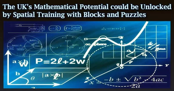 The UK’s Mathematical Potential could be Unlocked by Spatial Training with Blocks and Puzzles