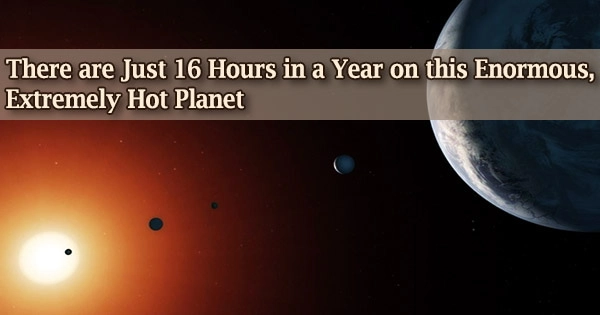 There are Just 16 Hours in a Year on this Enormous, Extremely Hot Planet
