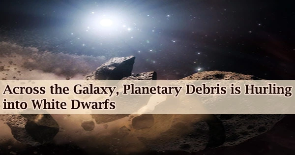 Across the Galaxy, Planetary Debris is Hurling into White Dwarfs