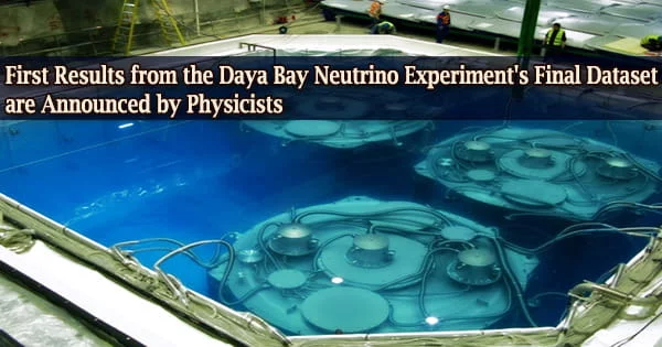 First Results from the Daya Bay Neutrino Experiment’s Final Dataset are Announced by Physicists