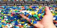 Innovative Recycling Produces Premium Plastics From Mixed Waste Without Impacting the Climate