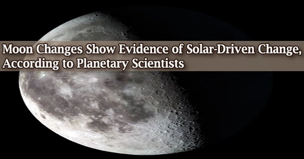 Moon Changes Show Evidence of Solar-Driven Change, According to Planetary Scientists