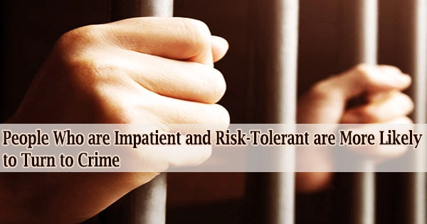 Study Finds: People Who are Impatient and Risk-Tolerant are More Likely to Turn to Crime