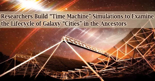 Researchers Build “Time Machine” Simulations to Examine the Lifecycle of Galaxy “Cities” in the Ancestors