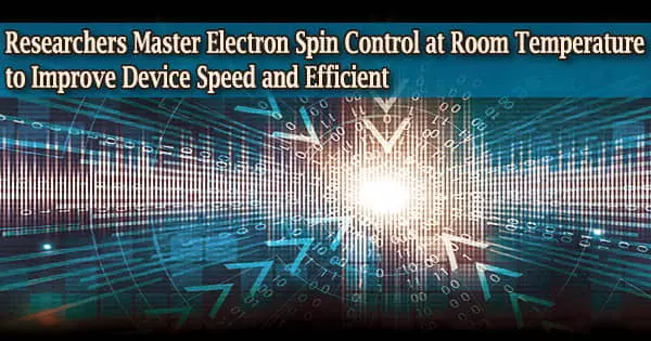 Researchers Master Electron Spin Control at Room Temperature to Improve Device Speed and Efficient