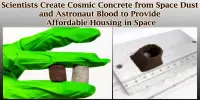 Scientists Create Cosmic Concrete from Space Dust and Astronaut Blood to Provide Affordable Housing in Space