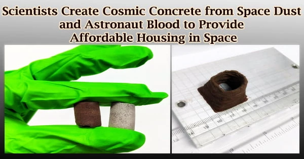 Scientists Create Cosmic Concrete from Space Dust and Astronaut Blood to Provide Affordable Housing in Space