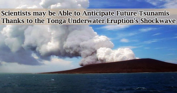 Scientists may be Able to Anticipate Future Tsunamis Thanks to the Tonga Underwater Eruption’s Shockwave