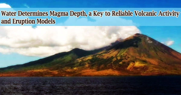 Water Determines Magma Depth, a Key to Reliable Volcanic Activity and Eruption Models